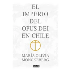DEBATE - Imperio Del Opus Dei En Chile - Maria Olivia Mönckeberg