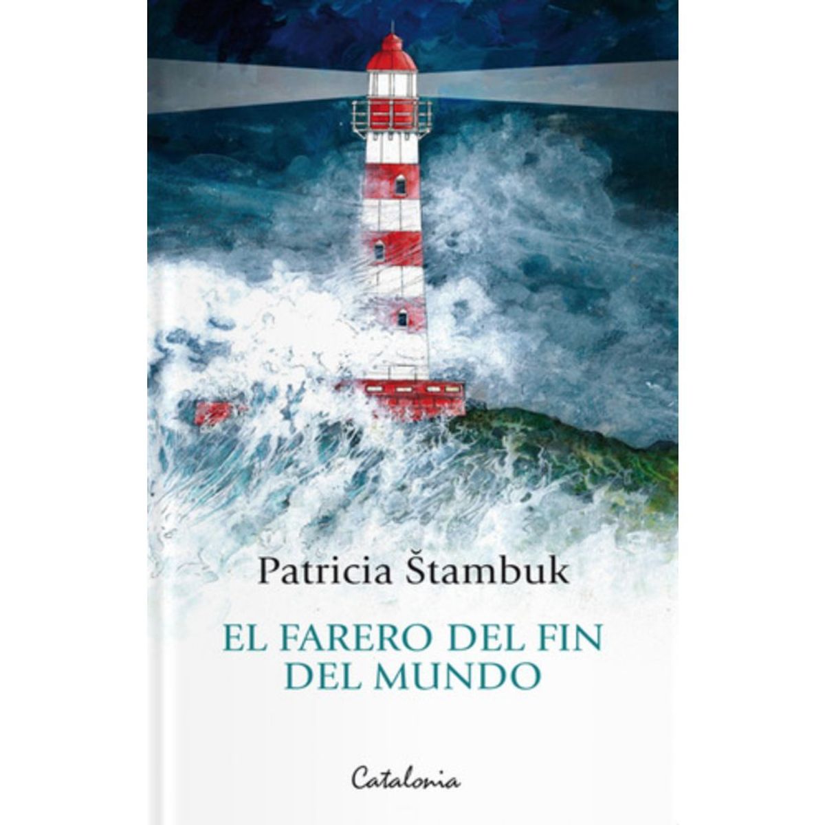 CATALONIA - Libro El Farero Del Fin Del Mundo - Patricia Stambuk Mayorga