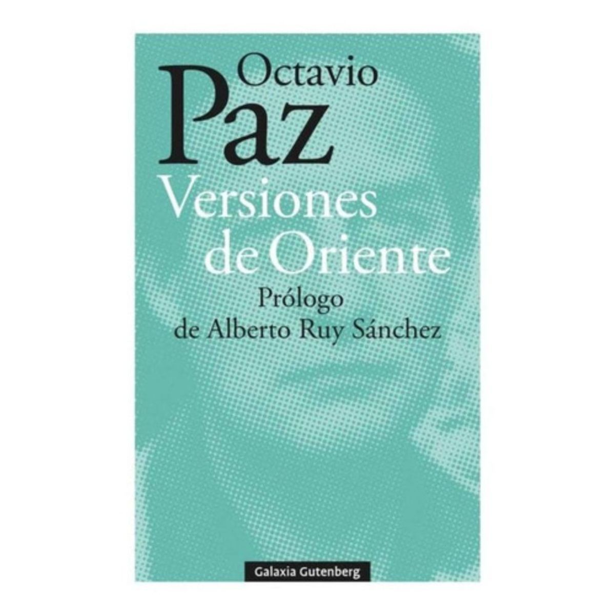 GALAXIA GUTENBERG - Libro Versiones De Oriente - Octavio Paz