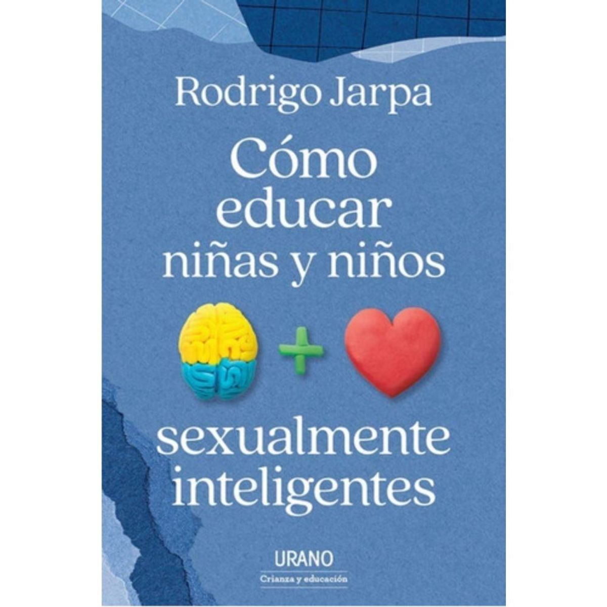 EDICIONES URANO - Cómo Educar Niñas Y Niños Sexualmente Inteligentes - R Jarpa