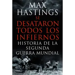 CRITICA - Libro Se Desataron Todos Los Infiernos - Max Hastings