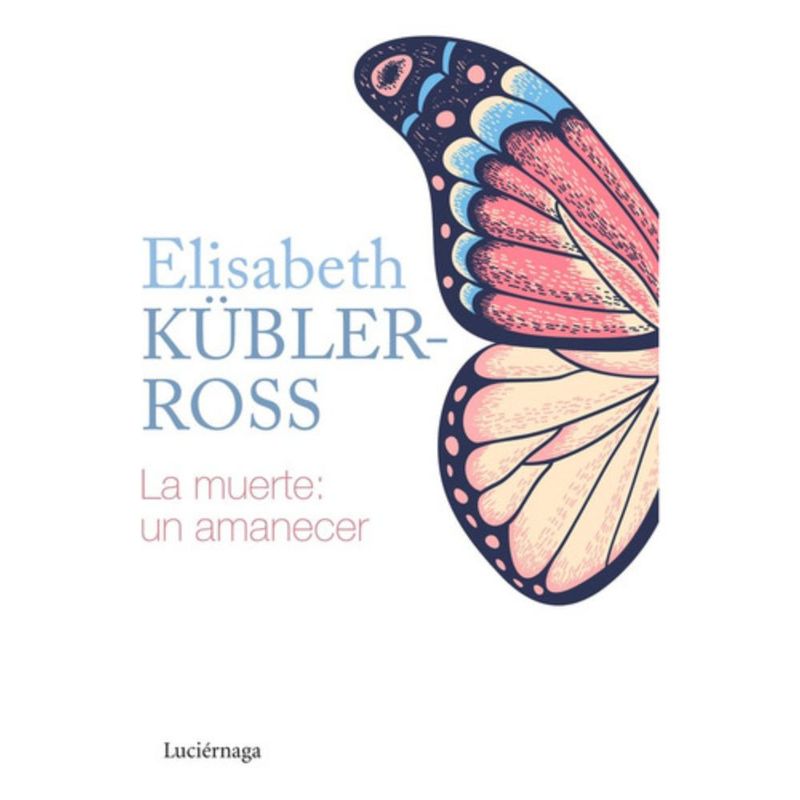 LUCIERNAGA - Libro La Muerte : Un Amanecer - Elisabeth Kubler Ross