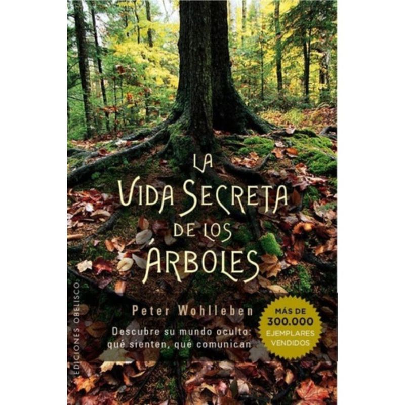 EDICIONES OBELISCO - La Vida Secreta De Los Árboles - Wohlleben, Peter