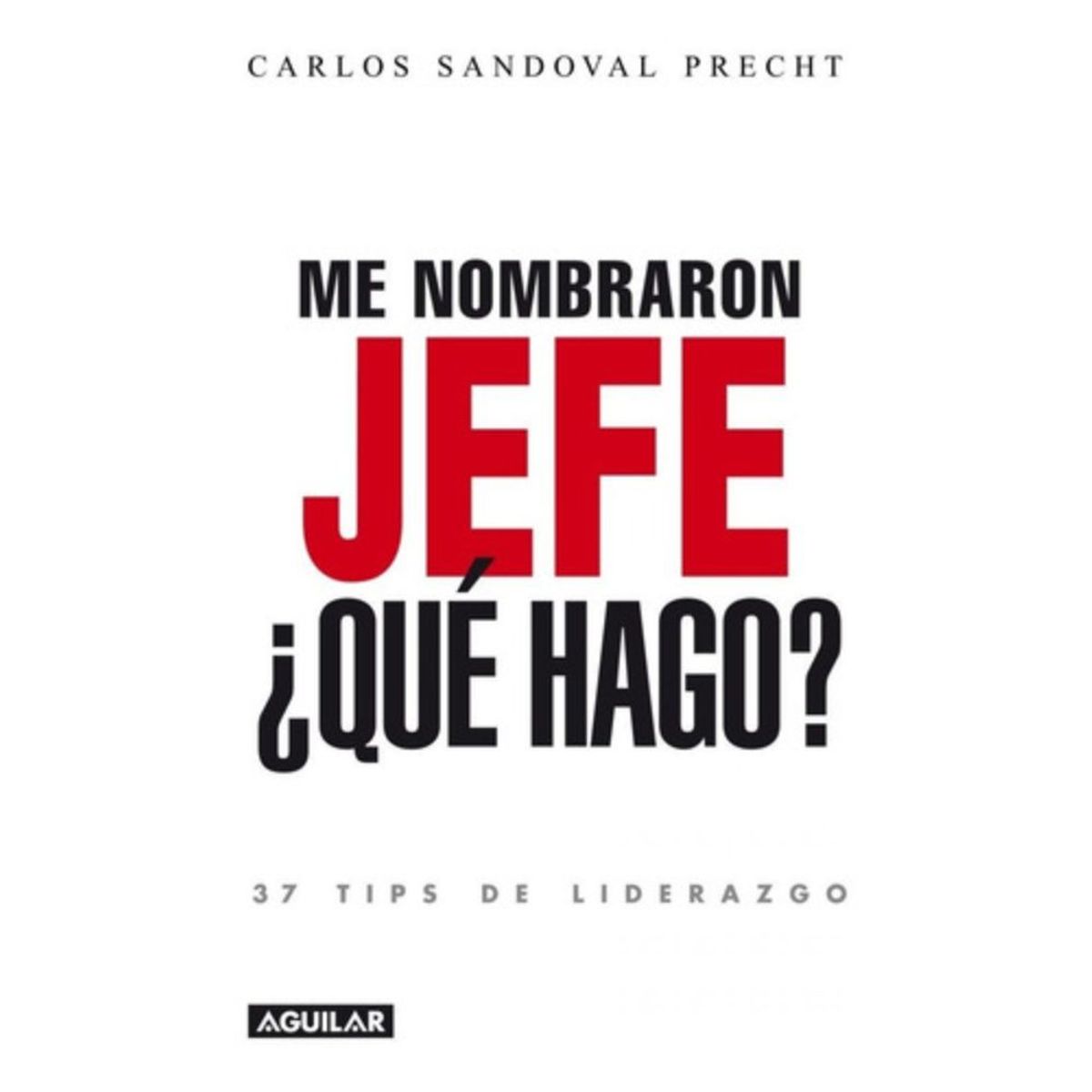 PENGUIN - Libro Me Nombraron Jefe ¿qué Hago? - Carlos Sandoval -