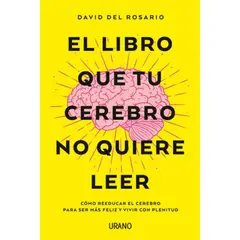 EDICIONES URANO - El Libro Que Tu Cerebro No Quiere Leer - David Del Rosario