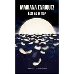 LITERATURA RANDOM HOUSE - Este Es El Mar - Mariana Enriquez