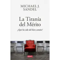 DEBATE - Tiranía Del Mérito - Sandel, Michael -