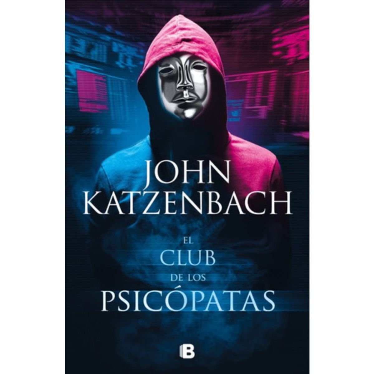 EDICIONES B - El Club De Los Psicópatas - John Katzenbach -