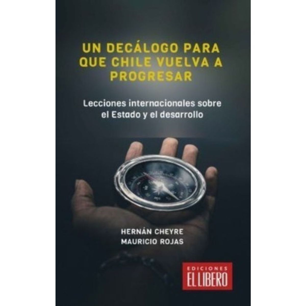 EL LIBERO - Decálogo Para Que Chile Vuelva A Progresar - Mauricio Rojas