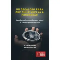 EL LIBERO - Decálogo Para Que Chile Vuelva A Progresar - Mauricio Rojas