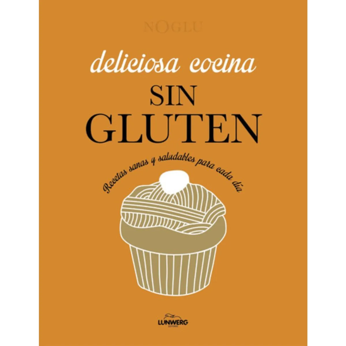 LUNWERG - Libro Deliciosa Cocina Sin Gluten - Frédérique Jules