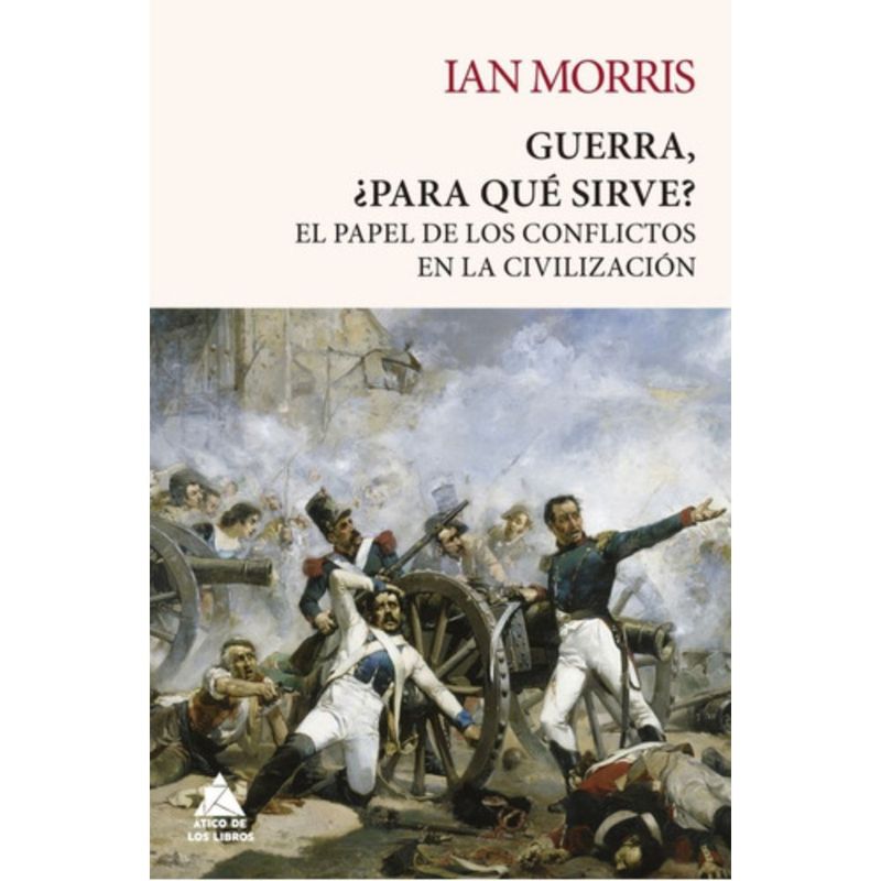 ATICO DE LOS LIBROS - Libro Guerra, ¿para Qué Sirve? - Ian Morris