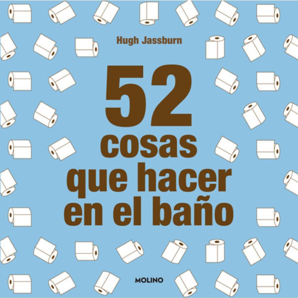 MOLINO - Libro 52 Cosas Que Hacer En El Baño - Hugh Jassburn
