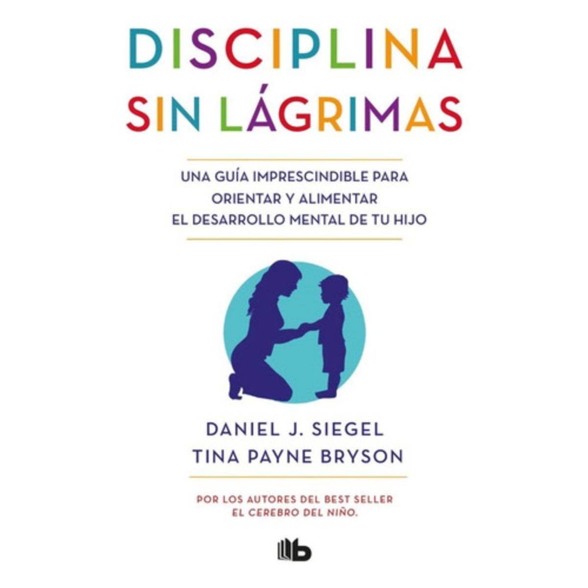B DE BOLSILLO - La Disciplina Sin Lágrimas - Siegel, Daniel J. -