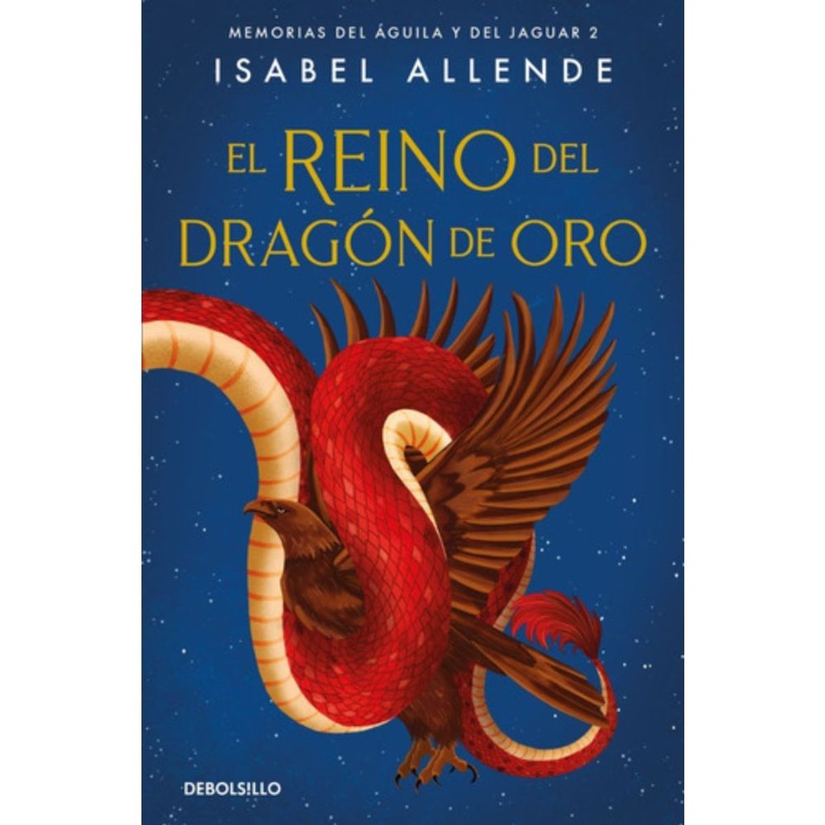 DEBOLSILLO - Águila Y Jaguar 2: Reino Del Dragón De Oro - Isabel Allende