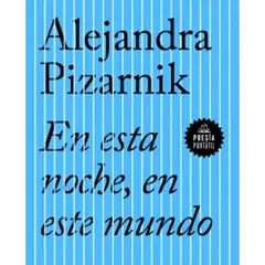 LITERATURA RANDOM HOUSE - En Esta Noche, En Este Mundo - Alejandra Pizarnik