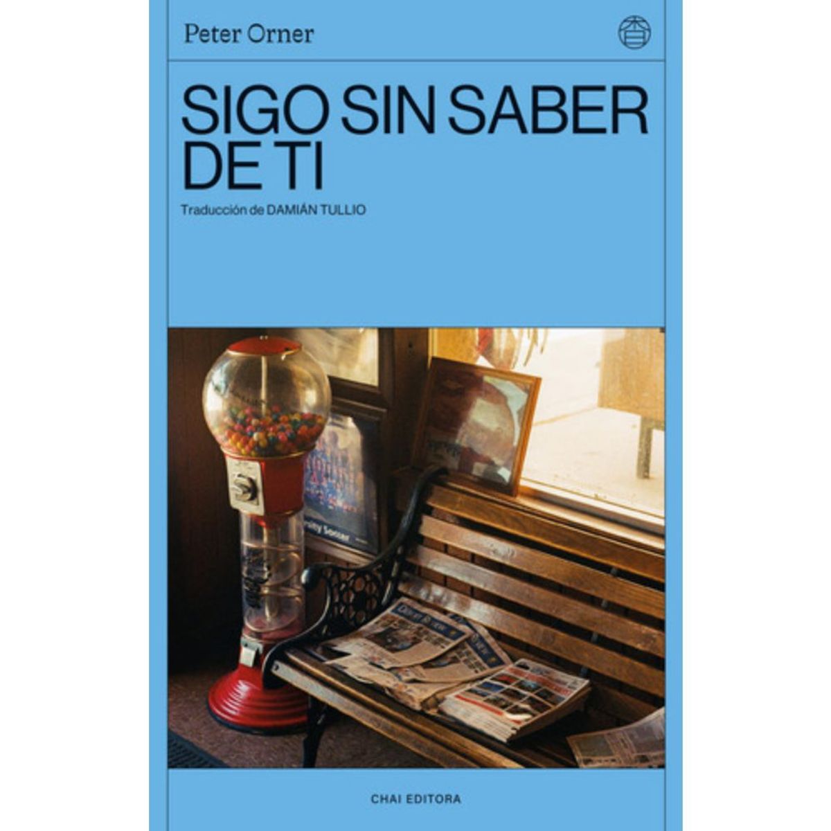 CHAI EDITORA - Libro Sigo Sin Saber De Ti - Peter Orner