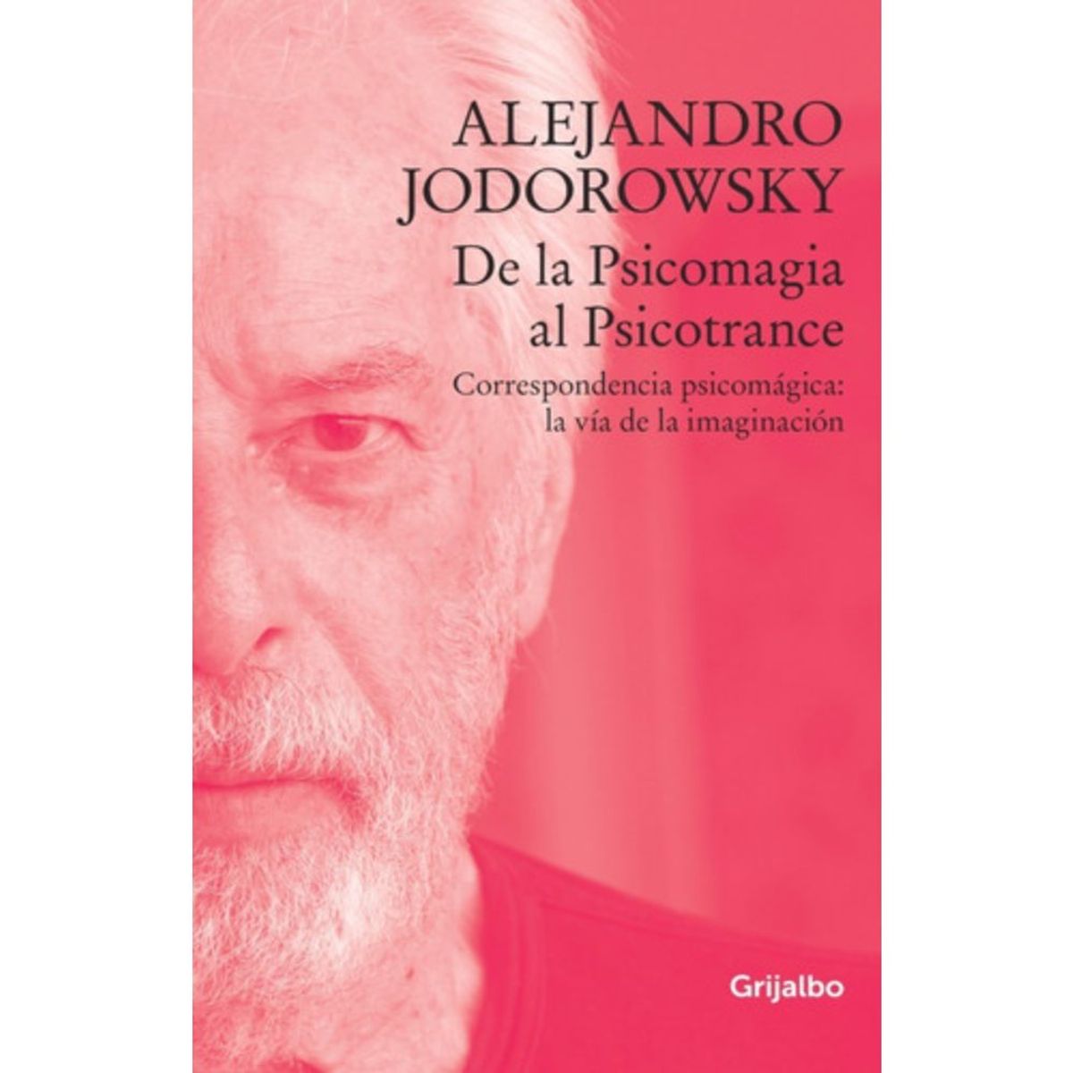 GRIJALBO - Libro De La Psicomagia Al Psicotrance - Alejandro Jodorowsky