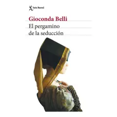 SEIX BARRAL - Libro El Pergamino De La Seducción - Gioconda Belli
