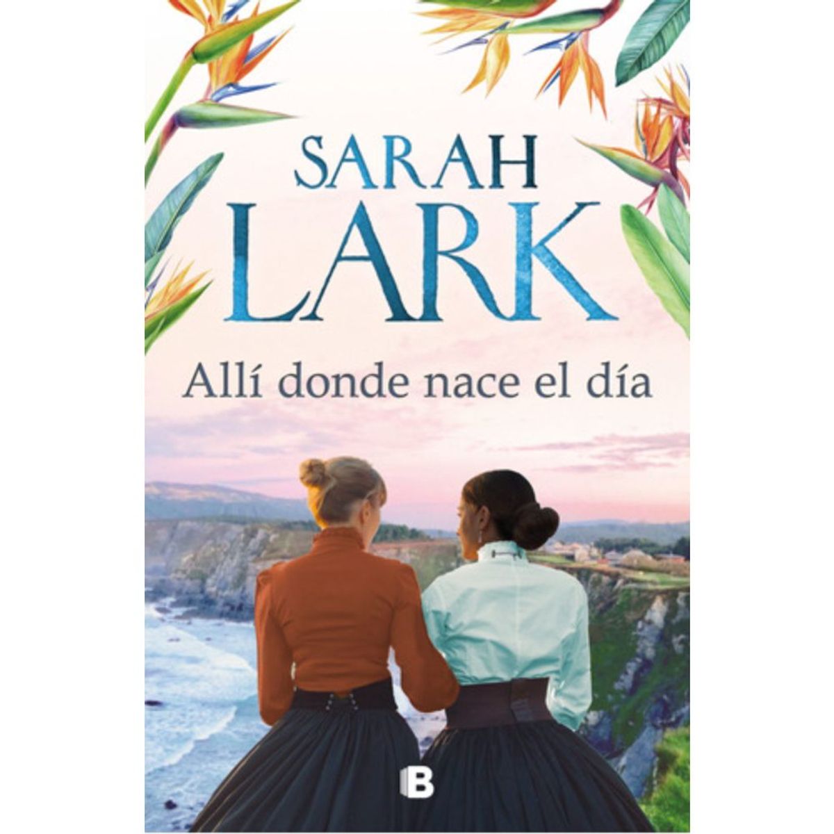 EDICIONES B - Allí Donde Nace El Día - Lark, Sarah