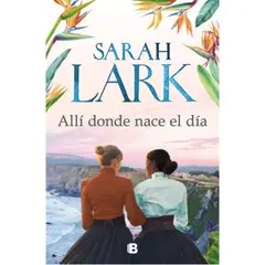 EDICIONES B - Allí Donde Nace El Día - Lark, Sarah