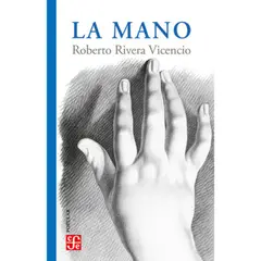 FONDO DE CULTURA ECONOMICA - Libro La Mano - Roberto Rivera