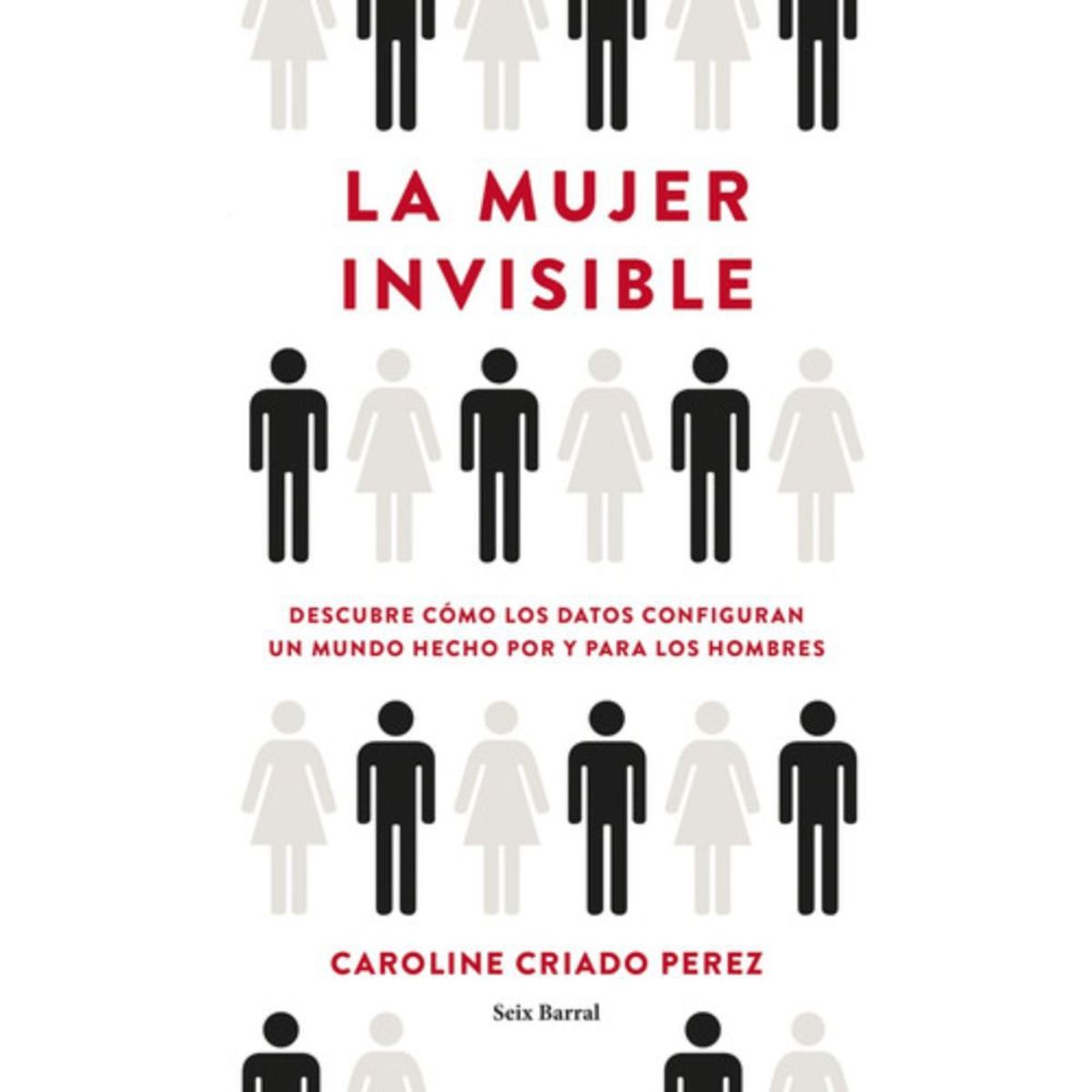 SEIX BARRAL - La Mujer Invisible - Caroline Criado Perez