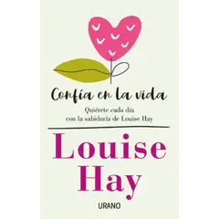 EDICIONES URANO - Confía En La Vida - Louise Hay