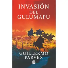 EDICIONES B - Libro Invasión Del Gulumapu - Guillermo Parvex