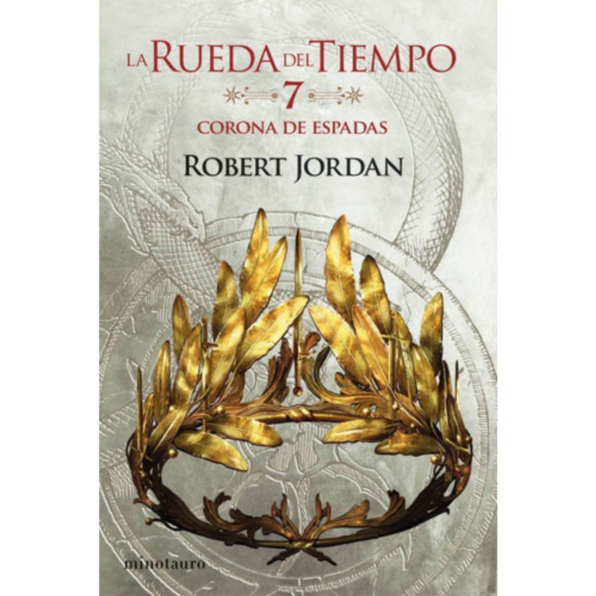 EDICIONES MINOTAURO - La Rueda Del Tiempo 7: La Corona De Espadas - Robert Jordan