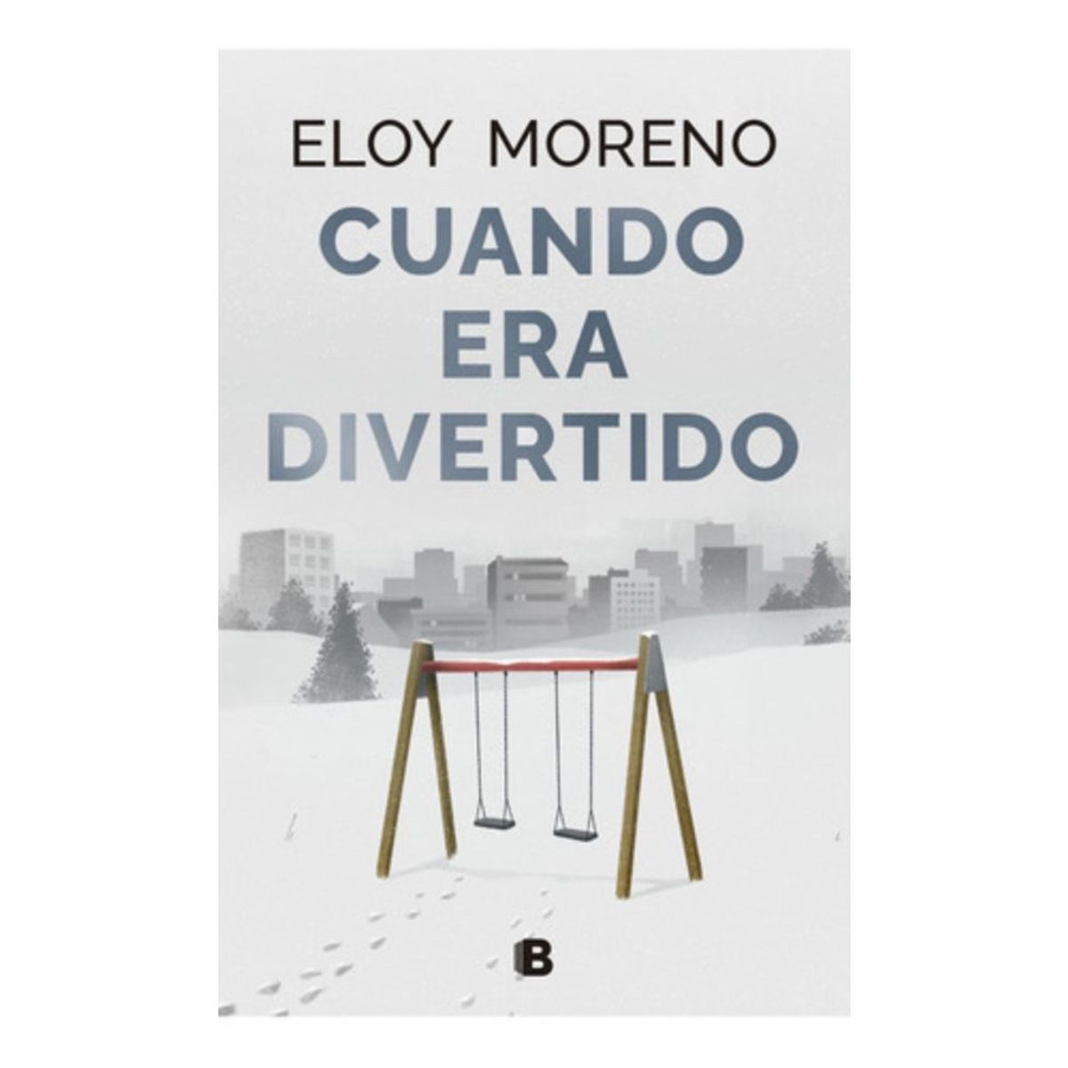 EDICIONES B - Libro Cuando Era Divertido - Eloy Moreno