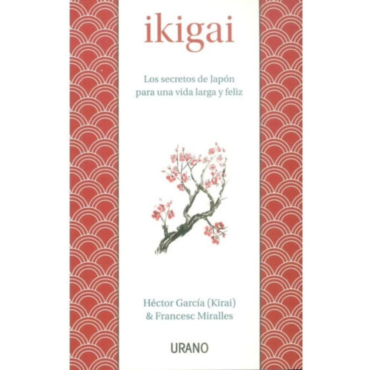 EDICIONES URANO - Ikigai - Los Secretos De Japón... - Garcia Y Miralles -