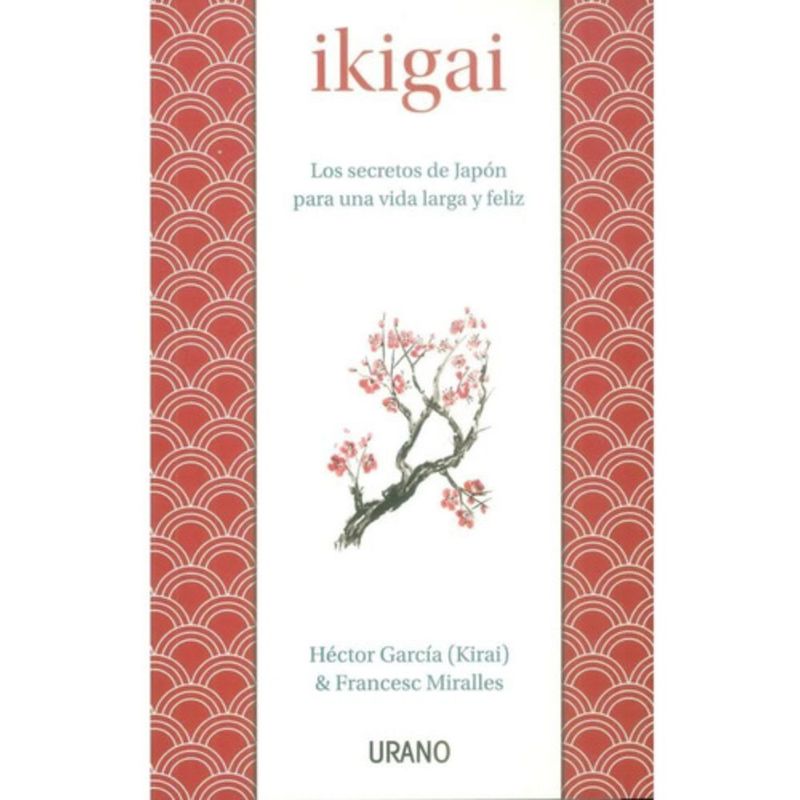EDICIONES URANO - Ikigai - Los Secretos De Japón... - Garcia Y Miralles -
