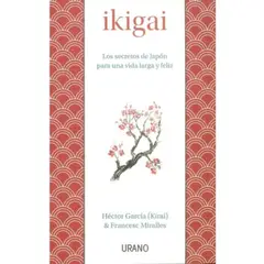 EDICIONES URANO - Ikigai - Los Secretos De Japón... - Garcia Y Miralles -