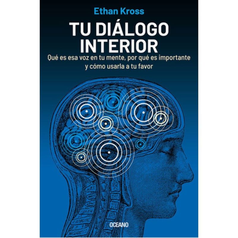 OCEANO - Tu Dialogo Interior: Que Es Esa Voz En Tu Mente- Ethan Kross