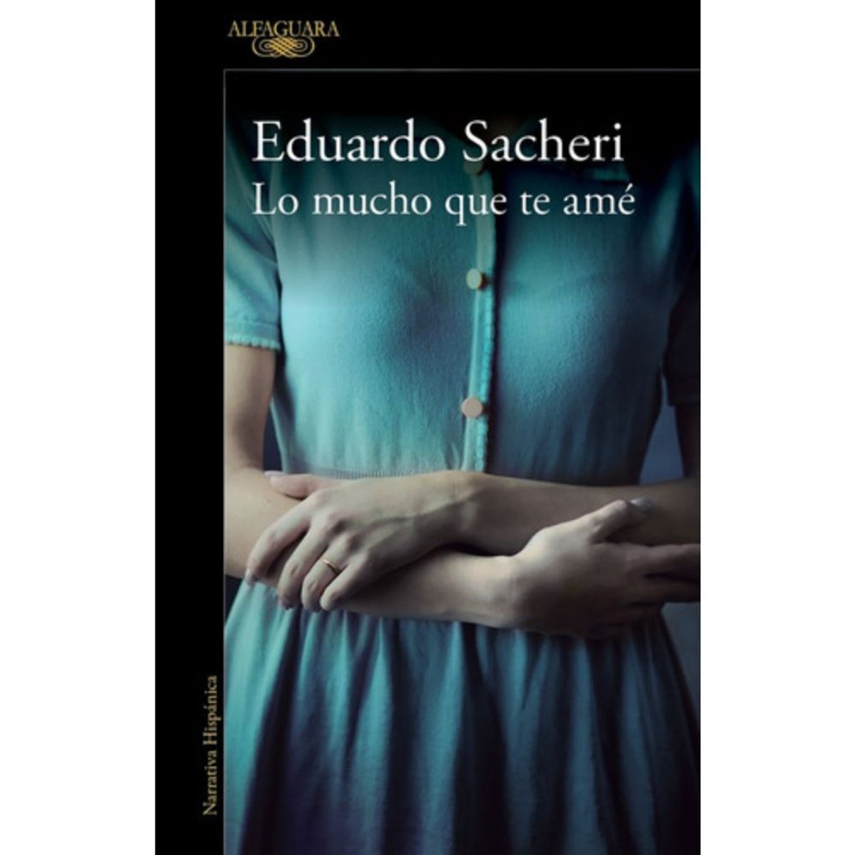 ALFAGUARA - Lo Mucho Que Te Amé - Sacheri, Eduardo