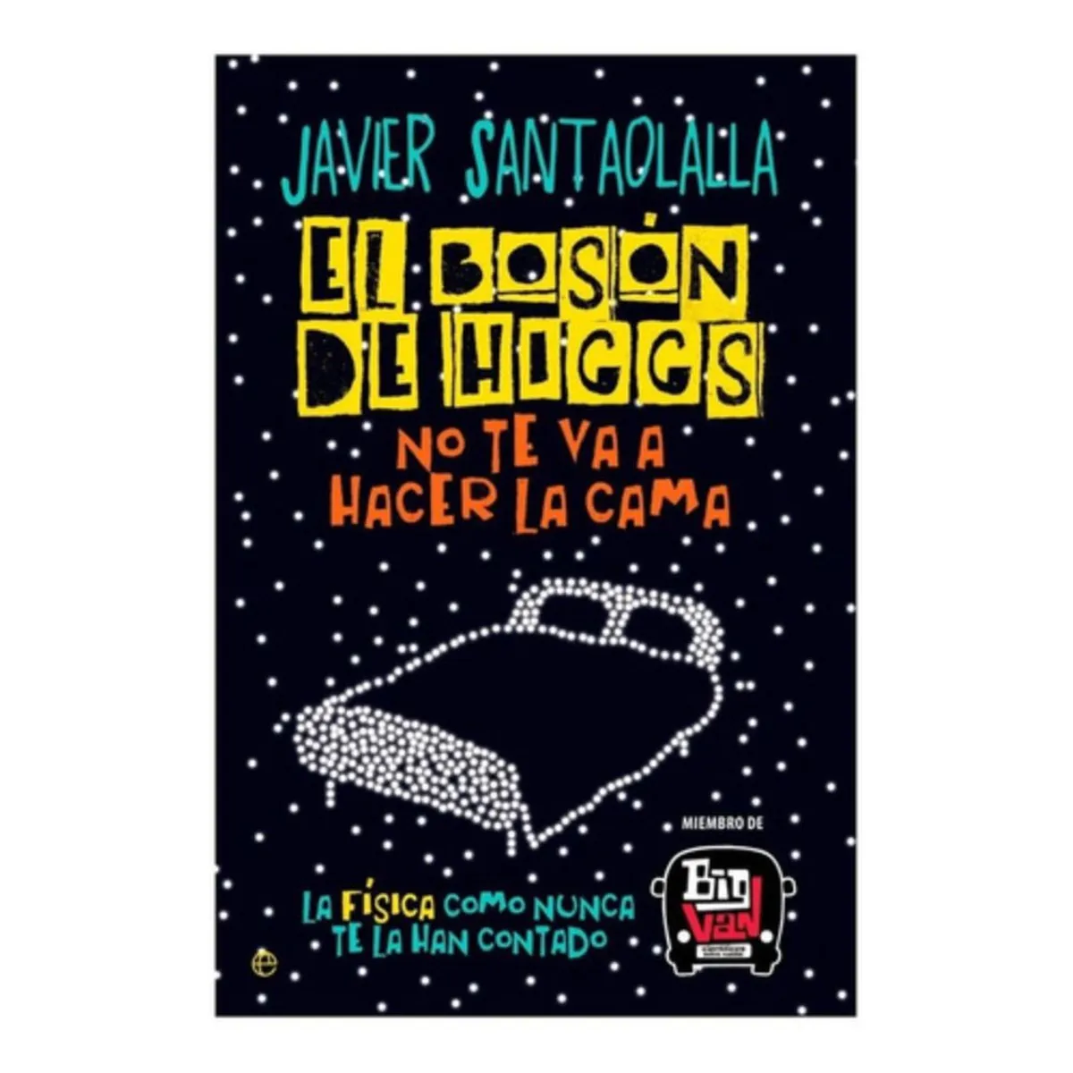 LA ESFERA DE LOS LIBROS - Bosón De Higgs No Te Va A Hacer La Cama - Javier Santaolalla