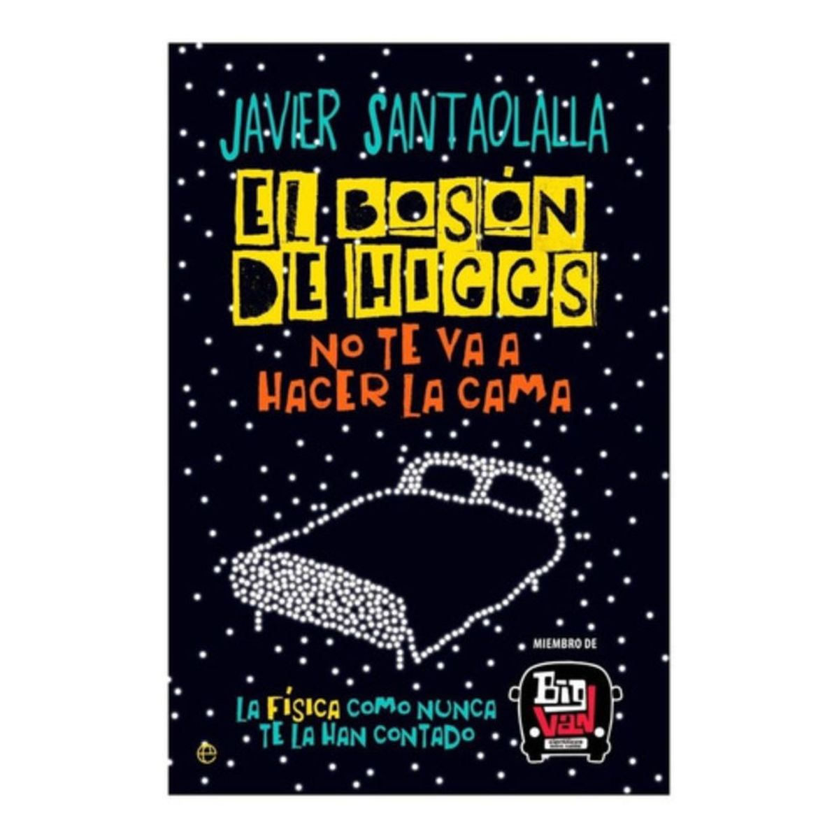 LA ESFERA DE LOS LIBROS - Bosón De Higgs No Te Va A Hacer La Cama - Javier Santaolalla