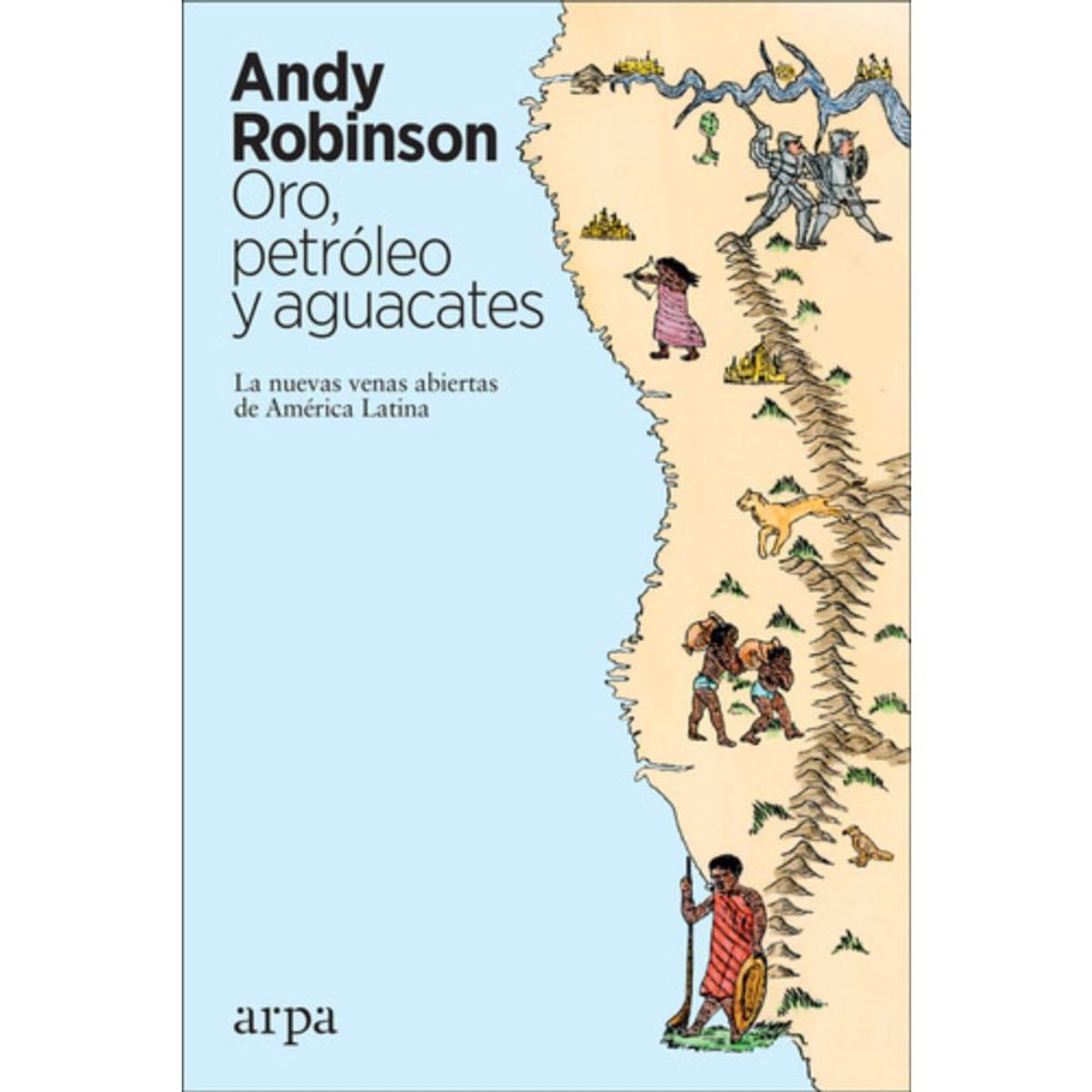ARPA - Libro Oro, Petróleo Y Aguacates - Andy Robinson
