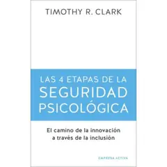 EMPRESA ACTIVA - Las 4 Etapas De La Seguridad Psicológica - Timothy R. Clark