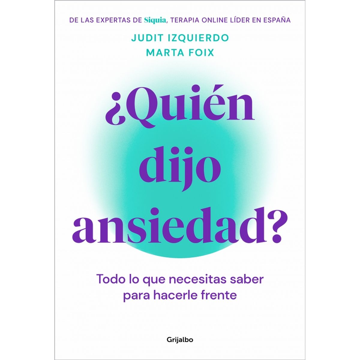 GRIJALBO - Libro ¿Quién dijo ansiedad? - Marta Foix ; Judit Izquierdo