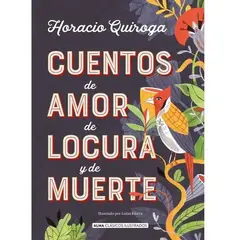 ALMA - Cuentos De Amor, Locura Y Muerte - Ilustrado - Quiroga