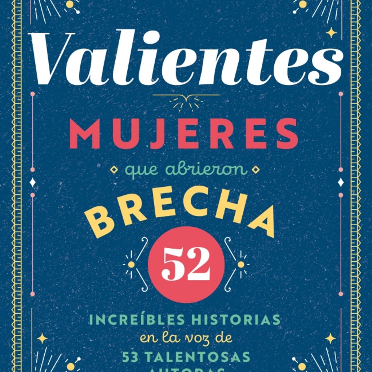 AGUILAR - Libro Valientes mujeres que abrieron brecha - AGUILAR