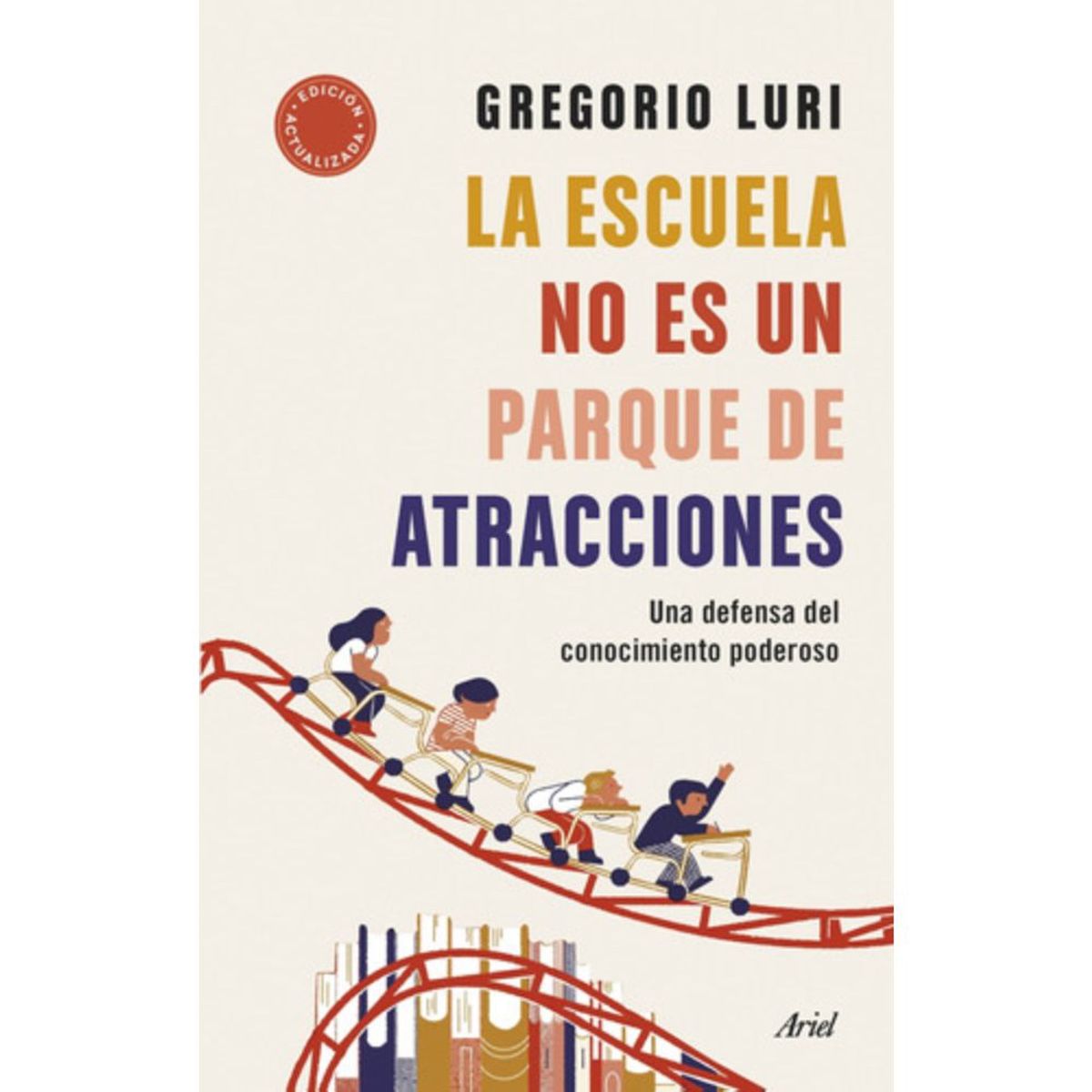 ARIEL - La Escuela No Es Un Parque De Atracciones - Gregorio Luri