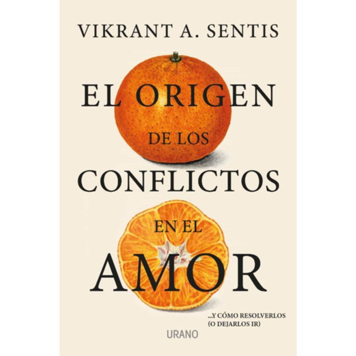 EDICIONES URANO - El Orígen De Los Conflictos En El Amor - Vikrant A. Sentis