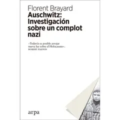 ARPA - Auschwitz : Investigación Sobre Un Complot Na-zi - Brayard