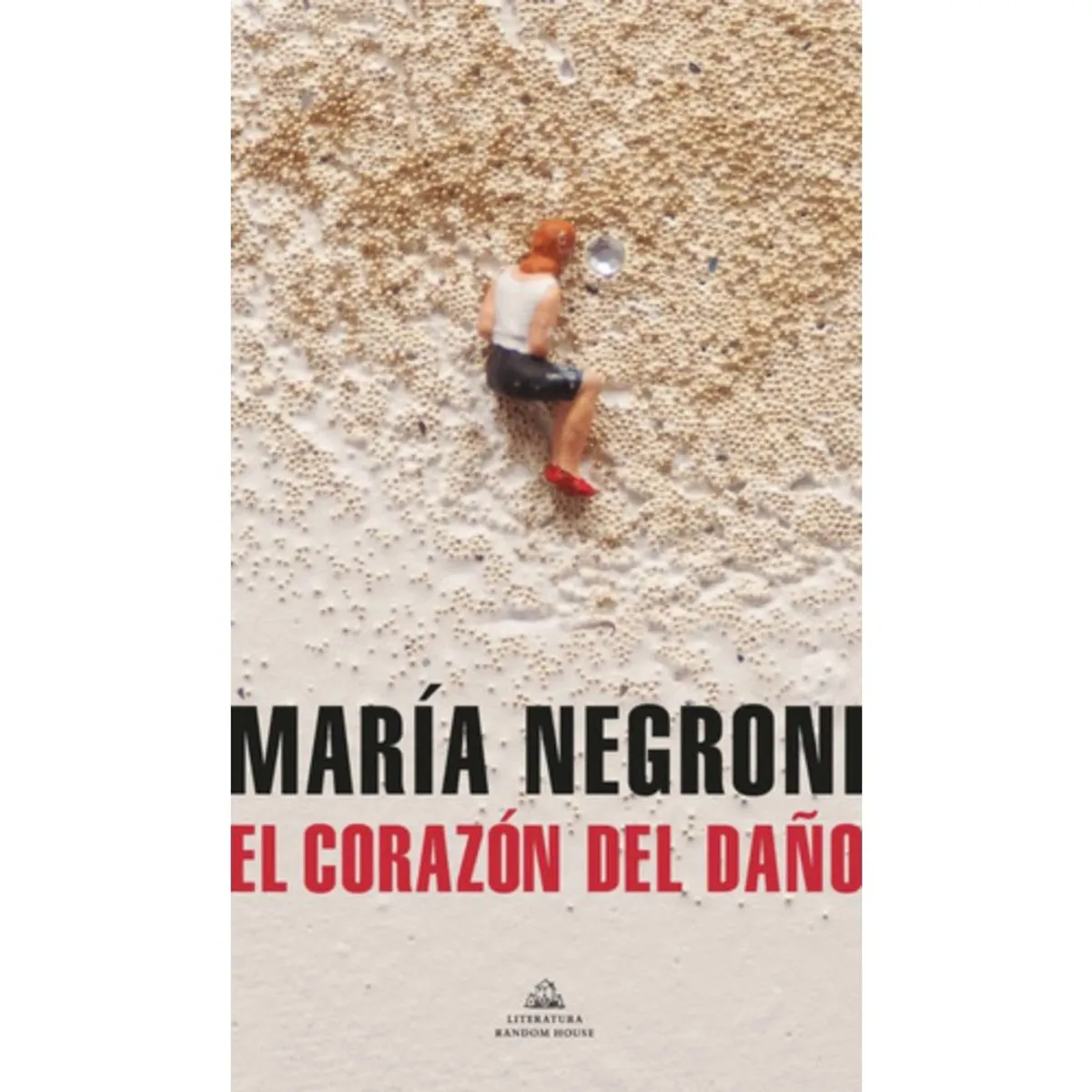 LITERATURA RANDOM HOUSE - Libro El Corazón Del Daño - María Negroni
