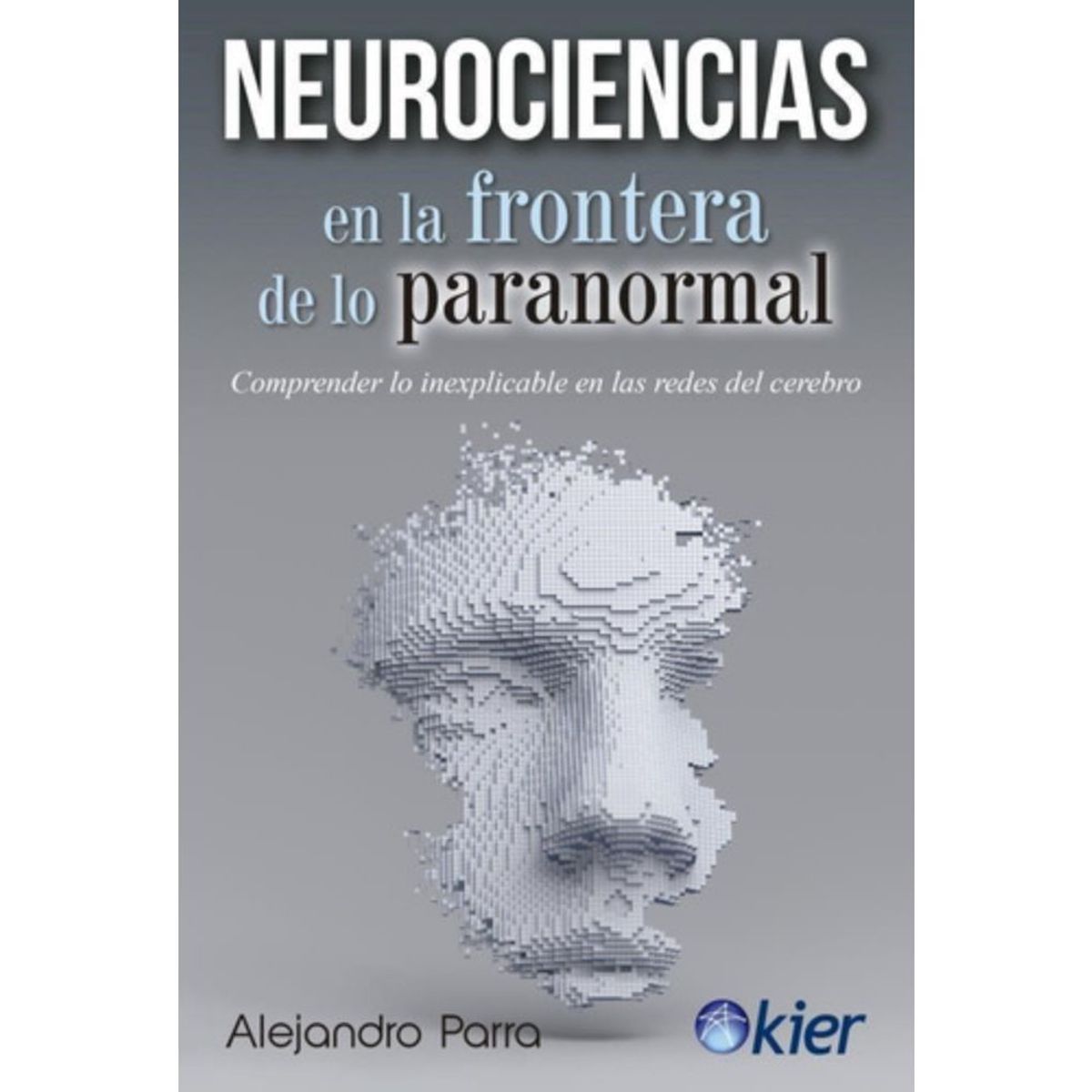 KIER - Neurociencias En Frontera De Lo Paranormal - Alejandro Parra