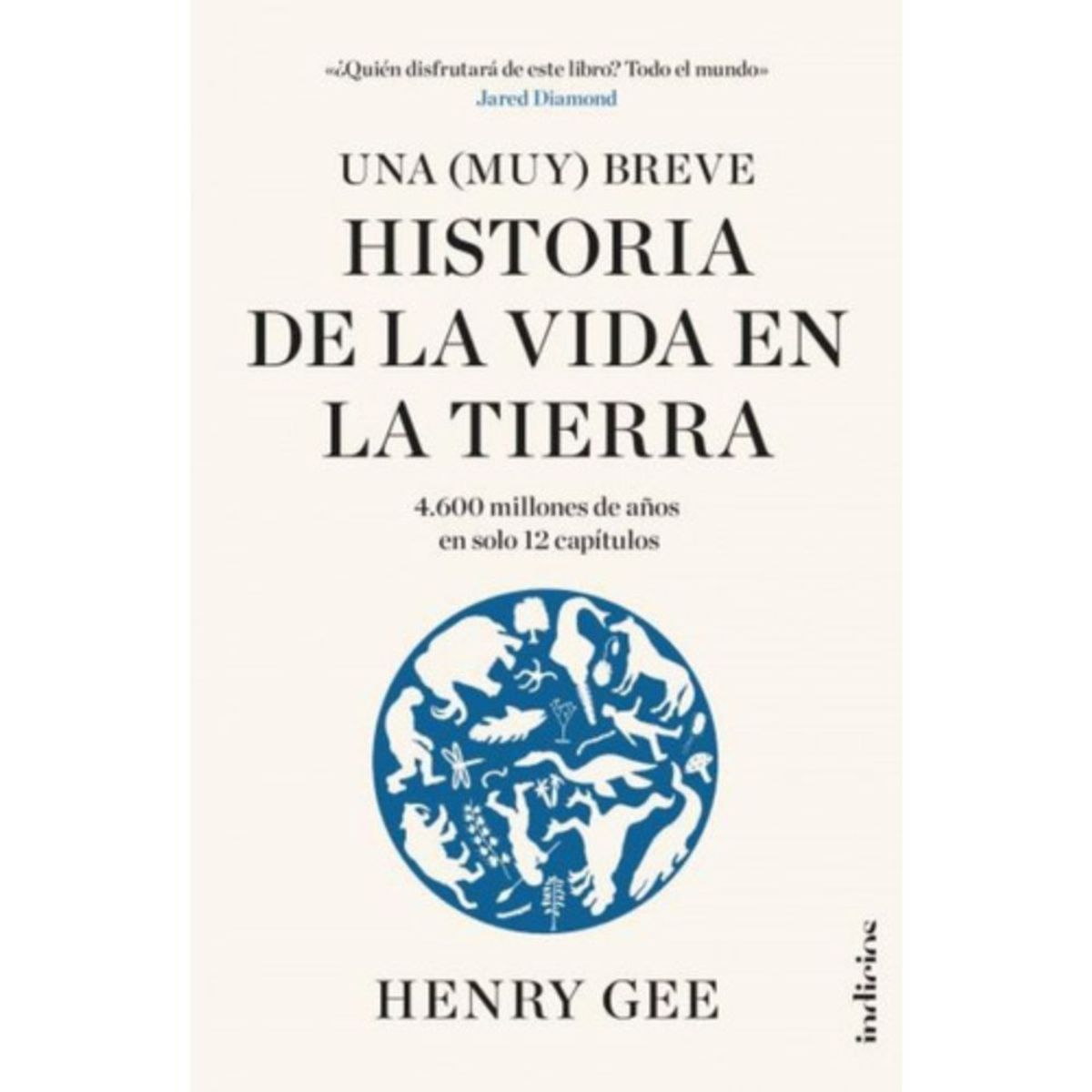INDICIOS - Una Muy Breve Historia De La Vida En La Tierra - Henry Gee