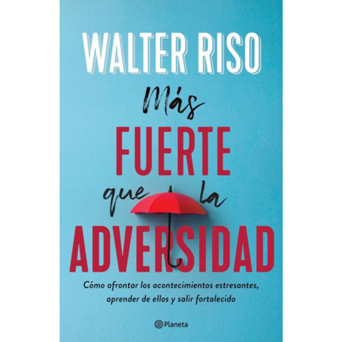 PLANETA - Más Fuerte Que La Adversidad - Walter Riso